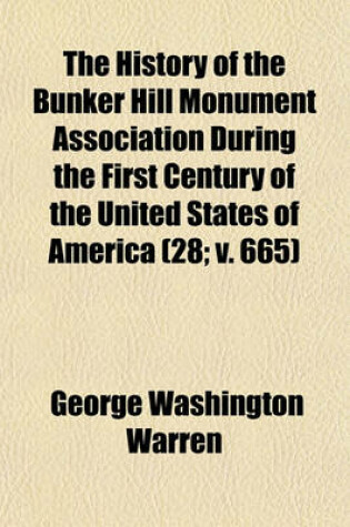 Cover of The History of the Bunker Hill Monument Association During the First Century of the United States of America (28; V. 665)