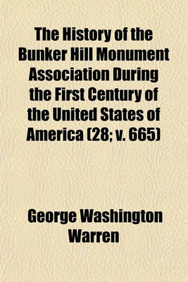 Book cover for The History of the Bunker Hill Monument Association During the First Century of the United States of America (28; V. 665)