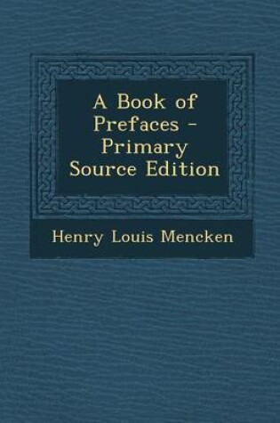 Cover of A Book of Prefaces - Primary Source Edition