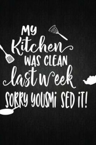 Cover of My Kitchen Was Clean Last Week Sorry Yousmi Sed It