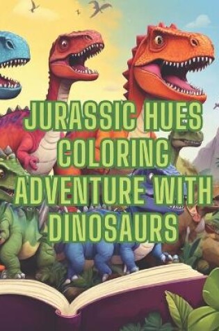 Cover of Jurassic Hues Coloring Adventure with Dinosaurs