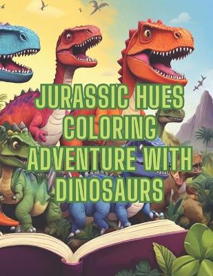 Book cover for Jurassic Hues Coloring Adventure with Dinosaurs