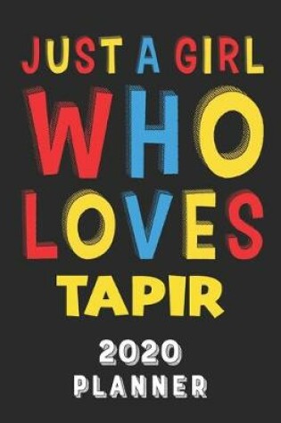 Cover of Just A Girl Who Loves Tapir 2020 Planner