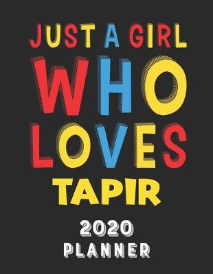 Book cover for Just A Girl Who Loves Tapir 2020 Planner
