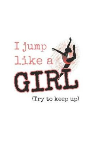 Cover of I Jump Like A Girl, Try To Keep Up