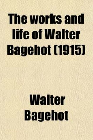 Cover of The Works and Life of Walter Bagehot (Volume 3)