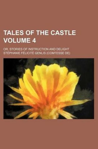 Cover of Tales of the Castle; Or, Stories of Instruction and Delight Volume 4