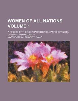 Book cover for Women of All Nations Volume 1; A Record of Their Characteristics, Habits, Manners, Customs and Influence