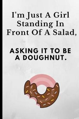 Book cover for I'm Just a Girl Standing in Front of a Salad Asking It to Be a Doughnut