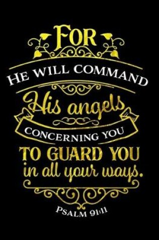 Cover of For He Will Command His Angels Concerning You To Guard You In All Your Ways. Psalm 91