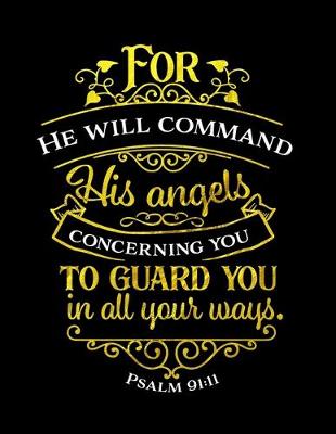 Book cover for For He Will Command His Angels Concerning You To Guard You In All Your Ways. Psalm 91
