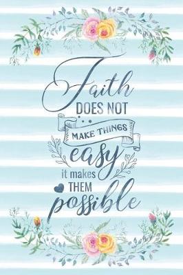 Book cover for Faith Does Not Make Things Easy It Makes Them Possible