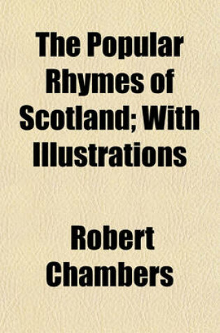 Cover of The Popular Rhymes of Scotland; With Illustrations