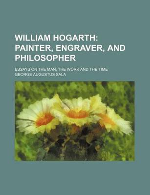 Book cover for William Hogarth; Painter, Engraver, and Philosopher. Essays on the Man, the Work and the Time