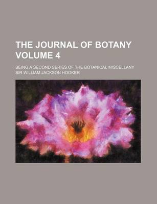 Book cover for The Journal of Botany; Being a Second Series of the Botanical Miscellany Volume 4