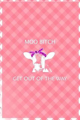 Book cover for Moo Bitch Get out Of The Way