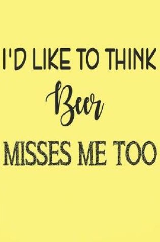 Cover of I'd like to think Beer misses me too