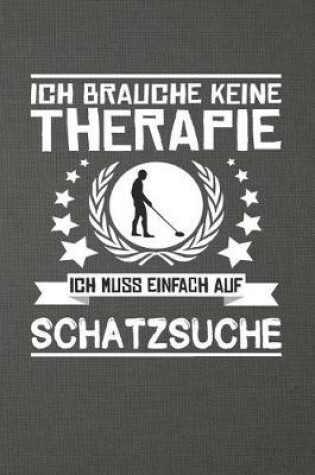 Cover of Ich Brauche Keine Therapie Ich Muss Einfach Auf Schatzsuche