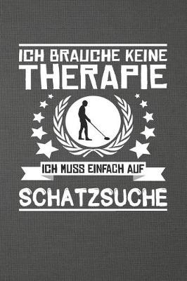 Book cover for Ich Brauche Keine Therapie Ich Muss Einfach Auf Schatzsuche