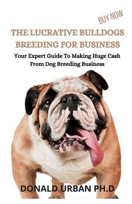 Book cover for The Lucrative Bulldogs Breeding for Business