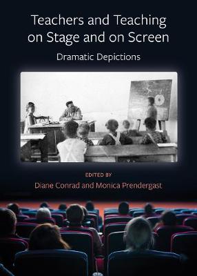 Book cover for Teachers and Teaching on Stage and on Screen - Dramatic Depictions