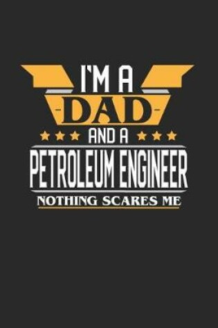 Cover of I'm a Dad and a Petroleum Engineer Nothing Scares Me