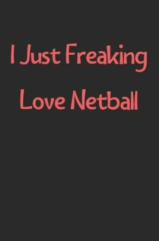 Cover of I Just Freaking Love Netball