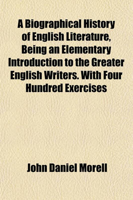 Book cover for A Biographical History of English Literature, Being an Elementary Introduction to the Greater English Writers. with Four Hundred Exercises