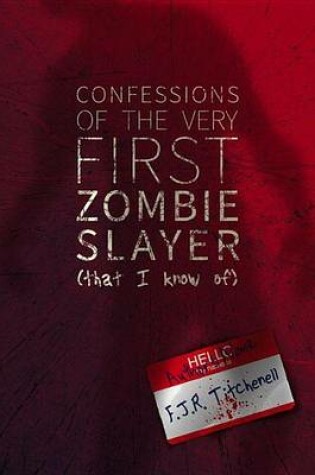 Cover of Confessions of the Very First Zombie Slayer (That I Know Of)