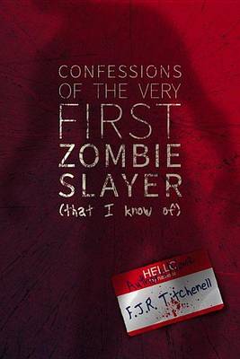 Book cover for Confessions of the Very First Zombie Slayer (That I Know Of)