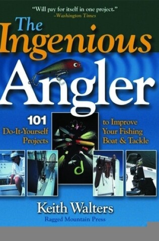 Cover of Ingenious Angler: Hundreds of Do-It-Yourself Projects and Tips to Improve Your Fishing Boat and Tackle