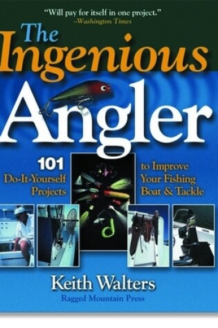 Cover of Ingenious Angler: Hundreds of Do-It-Yourself Projects and Tips to Improve Your Fishing Boat and Tackle