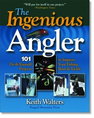 Book cover for Ingenious Angler: Hundreds of Do-It-Yourself Projects and Tips to Improve Your Fishing Boat and Tackle