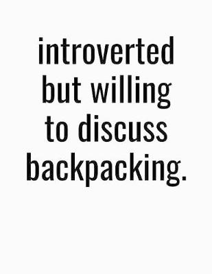 Book cover for Introverted But Willing To Discuss Backpackaing