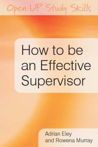 Cover of How to be an Effective Supervisor: Best Practice in Research Student Supervision