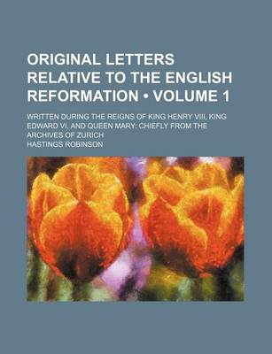 Book cover for Original Letters Relative to the English Reformation (Volume 1); Written During the Reigns of King Henry VIII, King Edward VI, and Queen Mary Chiefly from the Archives of Zurich