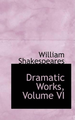 Book cover for Dramatic Works, Volume VI