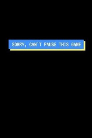 Cover of Sorry Can't Pause This Game
