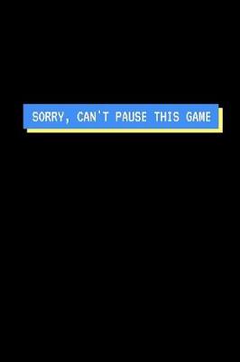 Book cover for Sorry Can't Pause This Game