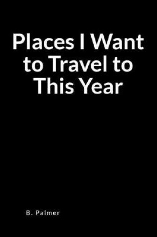 Cover of Places I Want to Travel to This Year