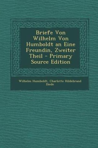 Cover of Briefe Von Wilhelm Von Humboldt an Eine Freundin, Zweiter Theil