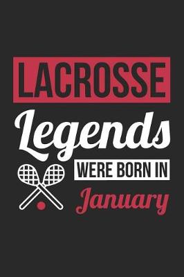 Book cover for Lacrosse Notebook - Lacrosse Legends Were Born In January - Lacrosse Journal - Birthday Gift for Lacrosse Player