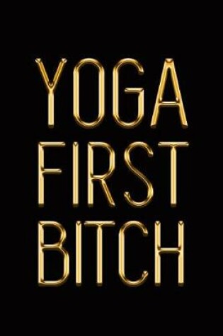 Cover of Yoga First Bitch
