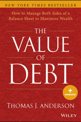 Cover of The Value of Debt – How to Manage Both Sides of a Balance Sheet to Maximize Wealth
