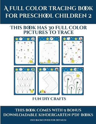 Cover of Fun DIY Crafts (A full color tracing book for preschool children 2)