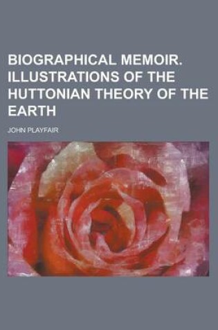 Cover of Biographical Memoir. Illustrations of the Huttonian Theory of the Earth