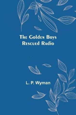 Cover of The Golden Boys Rescued Radio