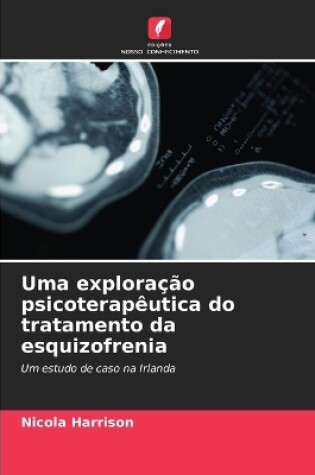 Cover of Uma exploração psicoterapêutica do tratamento da esquizofrenia