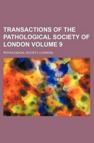 Cover of Transactions of the Pathological Society of London Volume 9