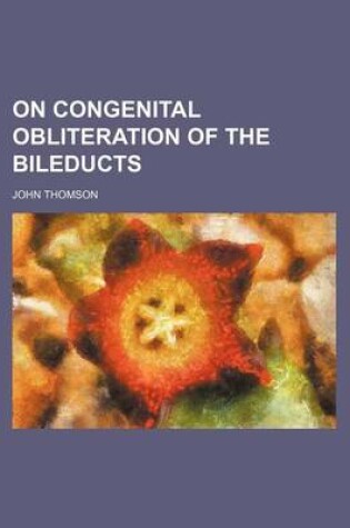 Cover of On Congenital Obliteration of the Bileducts